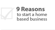 Nine reasons to start a home based business
