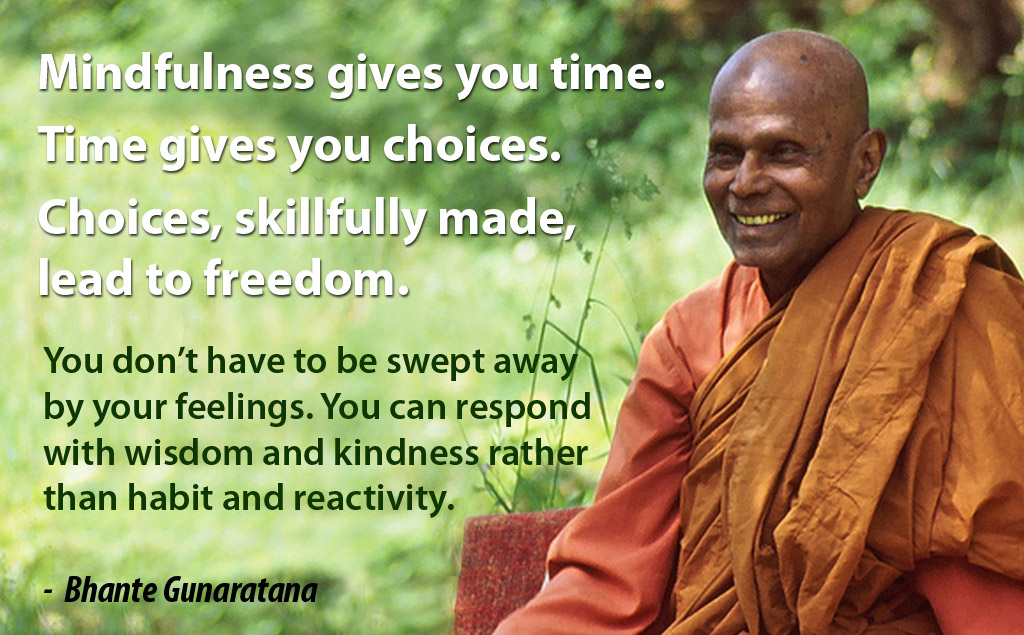 Mindfulness gives Time Choice and Wisdom Bhante Gunaratana